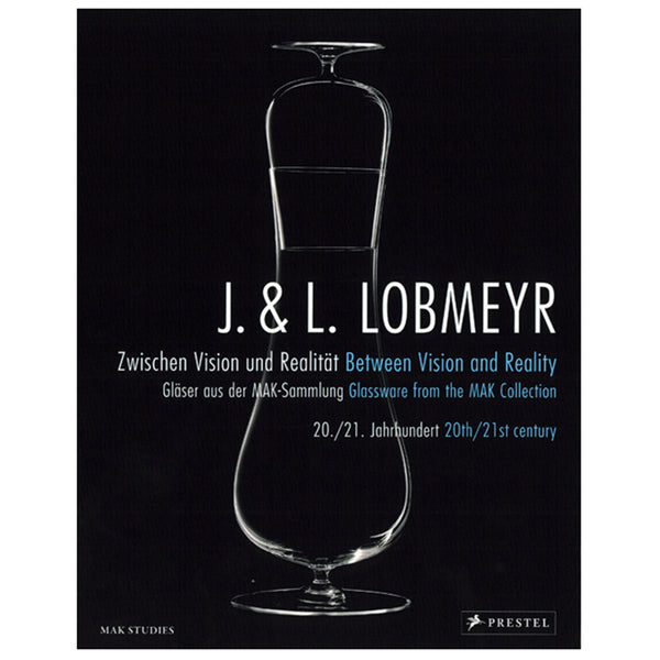 J. & L. LOBMEYR. Zwischen Vision und Realität. Gläser aus der MAK-Sammlung. 20./21. Jahrhundert