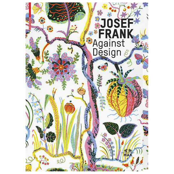 JOSEPH FRANK. Against Design. The architect's anti-formalist work