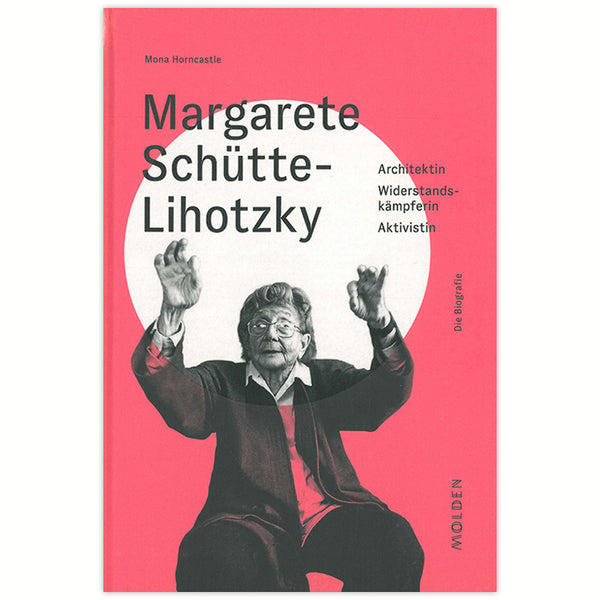 Margarete Schütte-Lihotzky - architect - resistance fighter - activist
