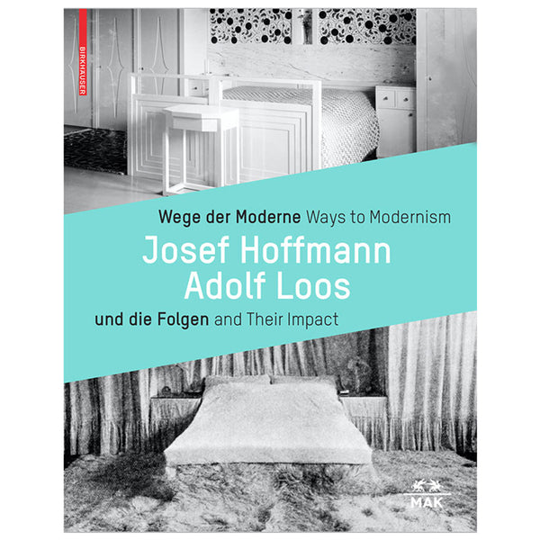 WEGE DER MODERNE -  Josef Hoffmann und Adolf Loos und die Folgen